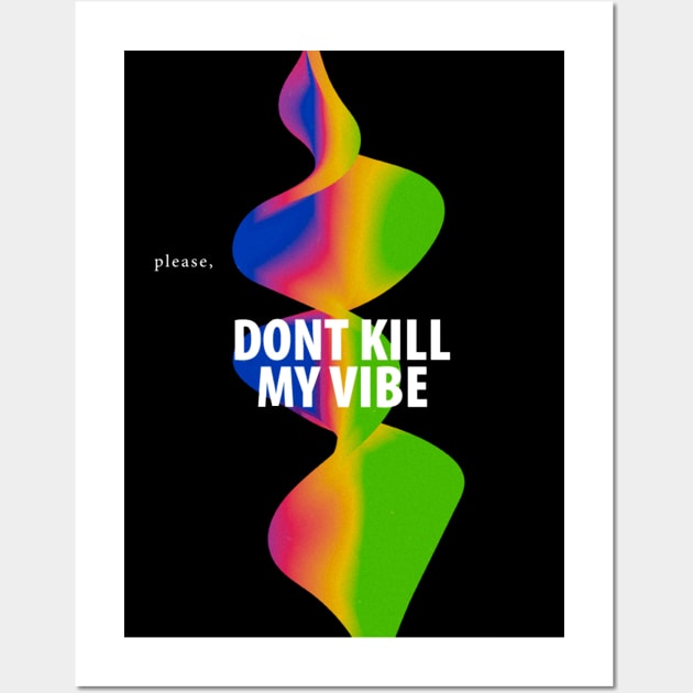 Please, dont kill my vibe Wall Art by Mor.Design